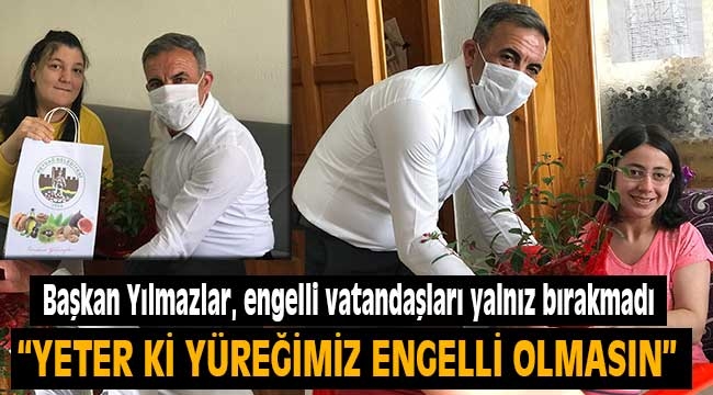 Başkan Yılmazlar, engelli vatandaşları yalnız bırakmadı