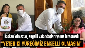 Başkan Yılmazlar, engelli vatandaşları yalnız bırakmadı