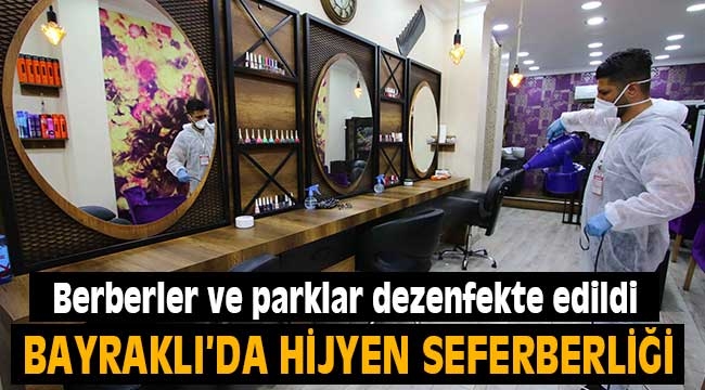 Bayraklı'da berberler ve parklar dezenfekte edildi