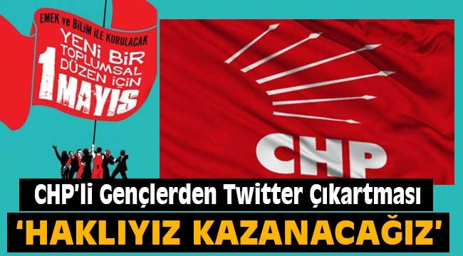 CHP'li Gençlerden Twitter Çıkartması; Haklıyız Kazanacağız!