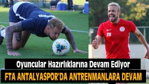 FTA Antalyaspor Hazırlıklarına Devam Ediyor