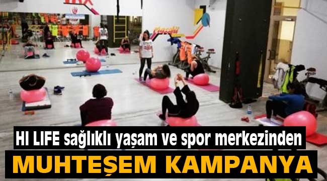 HI LIFE sağlıklı yaşam ve spor merkezinden muhteşem kampanya