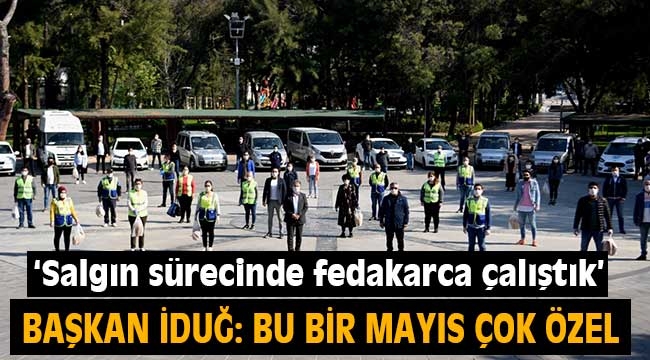 İduğ: Bu 1 Mayıs çok daha farklı ve özel