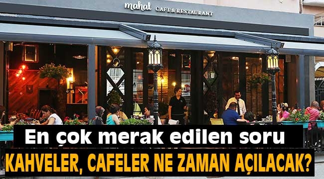 Kahveler ve lokantalar ne zaman açılacak?