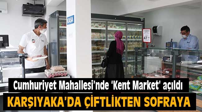 Karşıyaka Cumhuriyet Mahallesi'nde 'Kent Market' açıldı