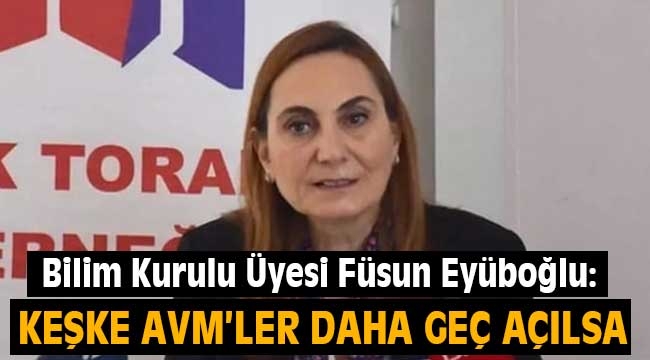  ''Keşke AVM'ler daha geç açılsa''