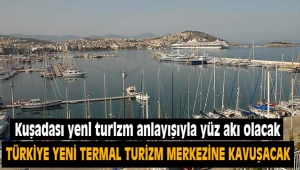 Kuşadası yeni turizm anlayışıyla Türkiye'nin yüz akı olacak