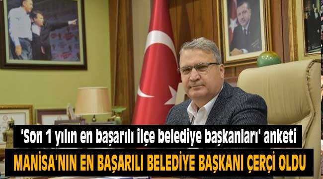 Manisa'nın en başarılı ilçe belediye başkanı Çerçi oldu