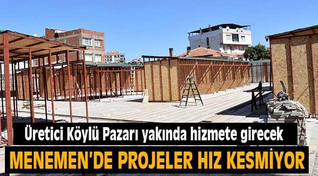 Menemen'de projeler hız kesmiyor