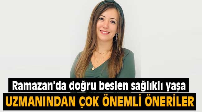 Ramazan'da doğru beslen sağlıklı yaşa