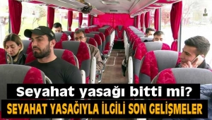 Seyahat yasağı bitti mi?