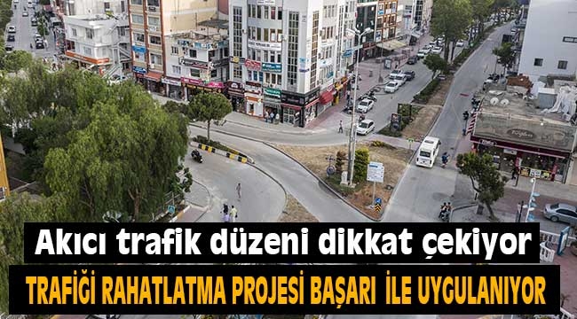 Trafiği rahatlatma projesi başarı ile uygulanıyor