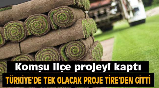 Türkiye'de tek olacak proje Tire'den gitti 