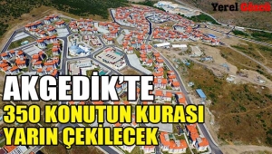 Akgedik'te 350 konutun kurası yarın çekilecek