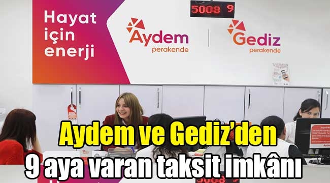 Aydem ve Gediz Elektrik Perakende, fatura borcuna 9 aya varan taksit imkânı sağlıyor