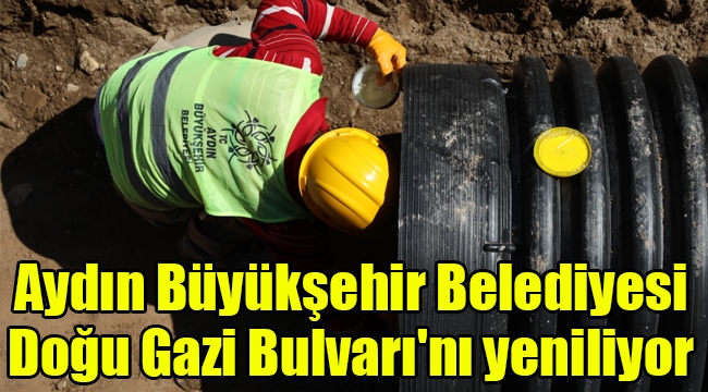  Aydın Büyükşehir Belediyesi Doğu Gazi Bulvarı'nı yeniliyor