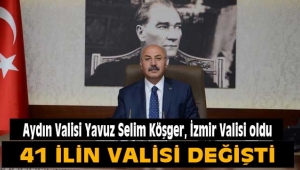 Aydın Valisi Yavuz Selim Köşger İzmir Valisi oldu