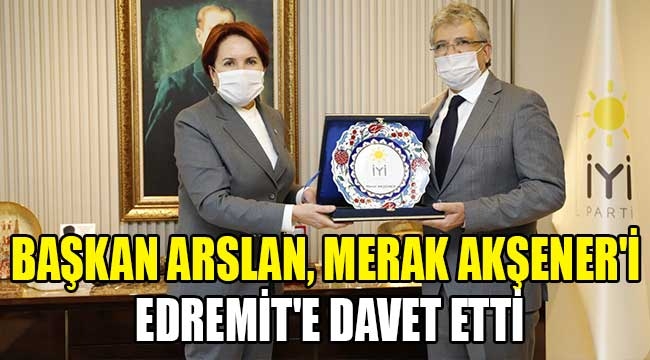 Başkan Arslan, Akşener'i Edremit'e davet etti