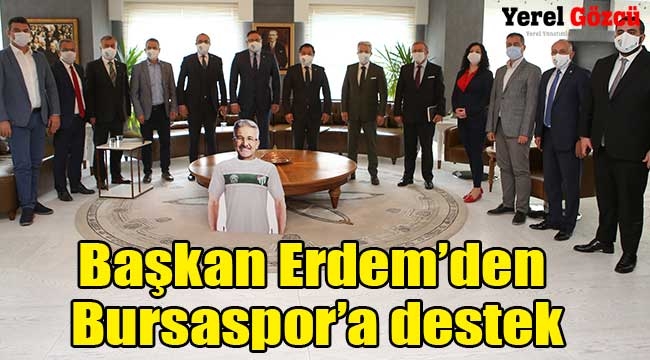 Başkan Erdem'den Bursaspor'a destek