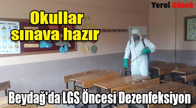 Beydağ'da okullar LGS öncesi dezenfekte edildi