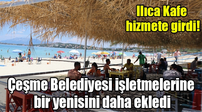 Çeşme Belediyesi işletmelerine bir yenisini daha ekledi