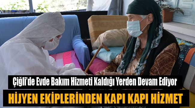 Çiğli'de Evde Bakım Hizmeti Kaldığı Yerden Devam Ediyor