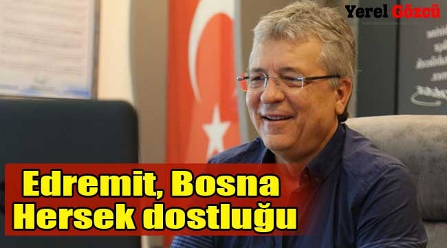 Edremit, Bosna Hersek dostluğu