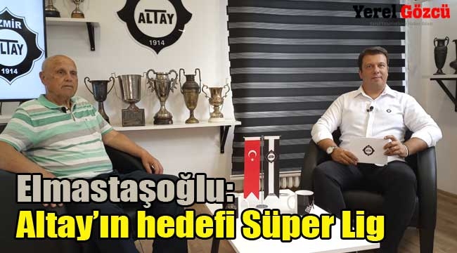 Elmastaşoğlu: Altay'ın hedefi Süper Lig