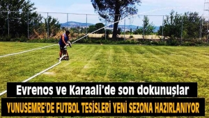 Evrenos ve Karaali'de son dokunuşlar