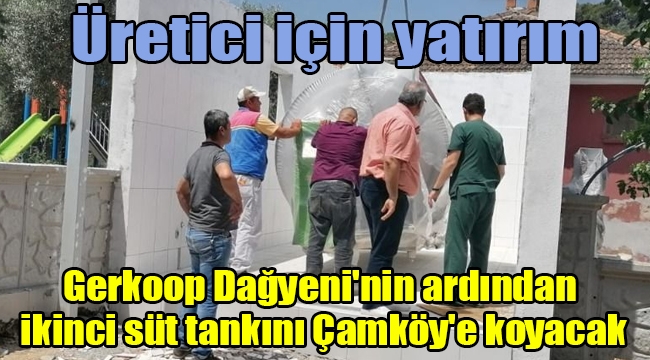 Gerkoop Dağyeni'nin ardından ikinci süt tankını Çamköy'e koyacak