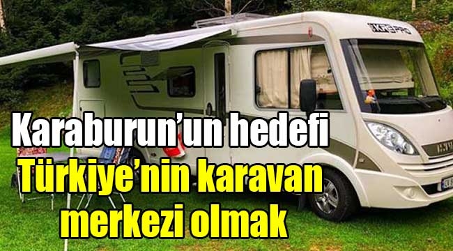 Karaburun'un hedefi Türkiye'nin karavan merkezi olmak