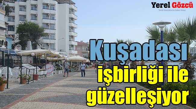 Kuşadası işbirliği ile güzelleşiyor 