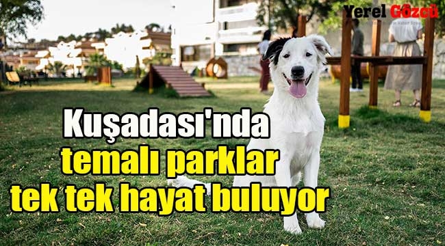 Kuşadası'nda temalı parklar tek tek hayat buluyor