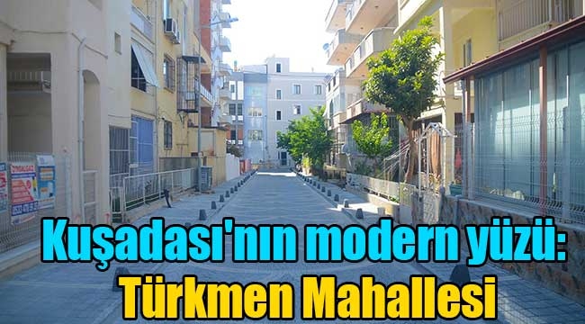 Kuşadası'nın modern yüzü: Türkmen Mahallesi