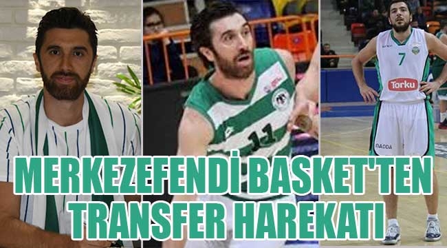 Merkezefendi Basket'ten transfer harekatı 