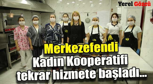 Merkezefendi Belediyesi Kadın Kooperatifi tekrar hizmete başladı…