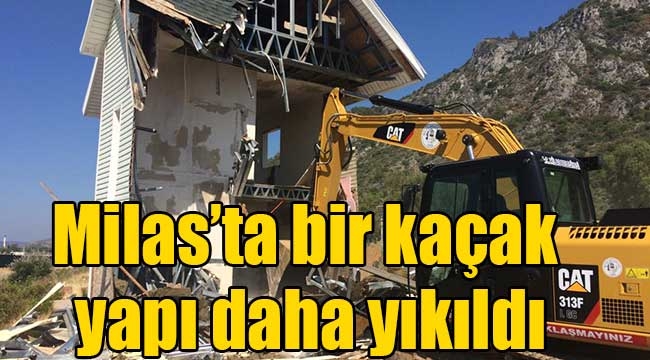 Milas'ta bir kaçak yapı daha yıkıldı