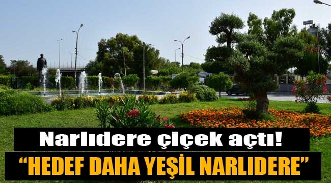 Narlıdere çiçek açtı!