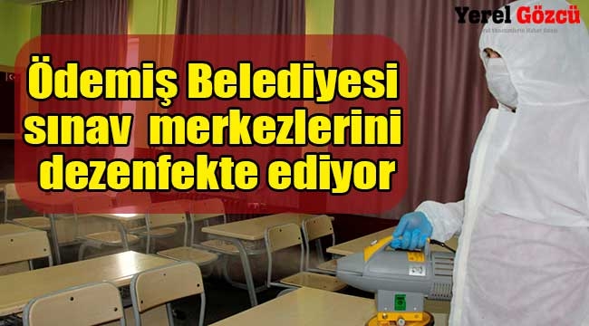 Ödemiş Belediyesi sınav merkezlerini dezenfekte ediyor