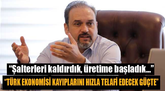  "Şalterleri kaldırdık, üretime başladık…"