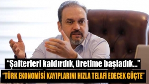  "Şalterleri kaldırdık, üretime başladık…"