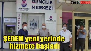 ŞEGEM yeni yerinde hizmete başladı