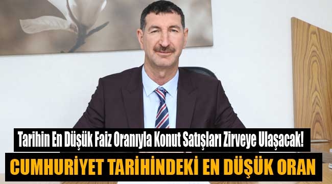 Tarihin En Düşük Faiz Oranıyla Konut Satışları Zirveye Ulaşacak! 