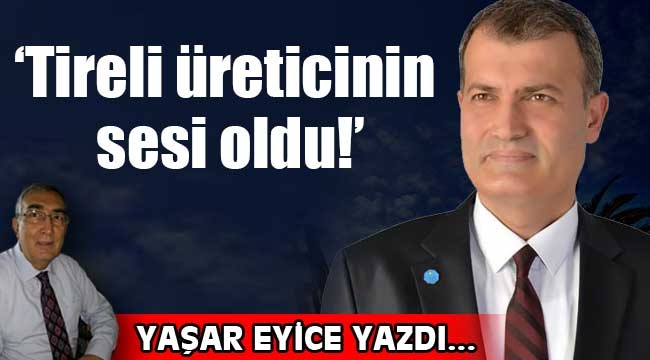 'Tireli üreticinin sesi oldu!'