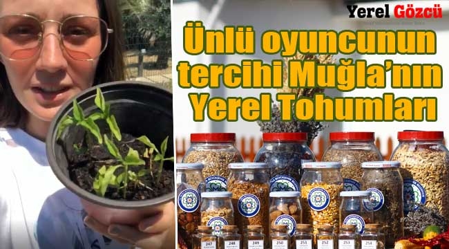 Ünlü Oyuncu Gizem Karaca Muğla'nın Yerel Tohumlarını Tercih Etti