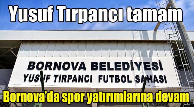 Yusuf Tırpancı tamam: Spor yatırımlarına devam