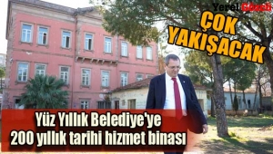 Yüz Yıllık Belediye'ye 200 yıllık tarihi hizmet binası 