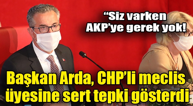 Başkan Arda, CHP'li meclis üyesine sert tepki gösterdi