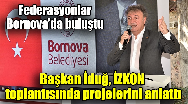 Başkan İduğ, İZKON toplantısında projelerini anlattı