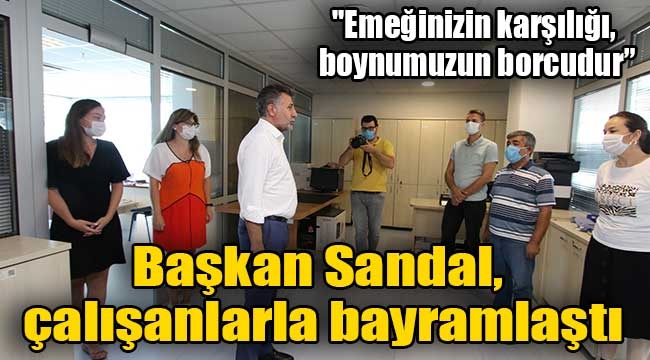 Başkan Sandal, çalışanlarla bayramlaştı